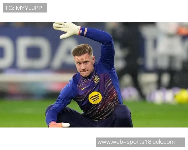 特尔施特根或将告别巴萨切尔西有意引进这位门将 特尔施特根或将告别巴萨切尔西有意引进这位门将